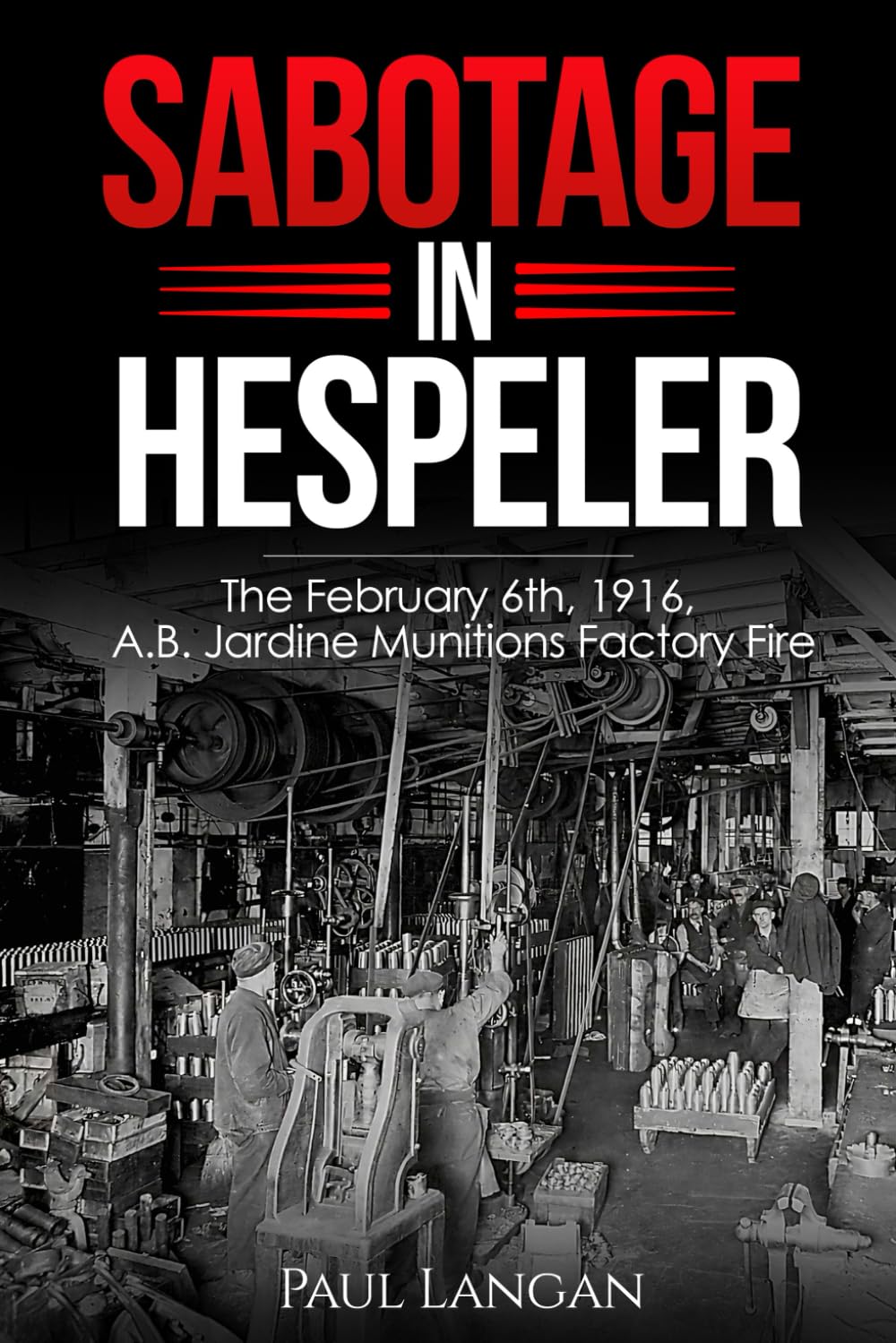 Sabotage in Hespeler: The February 6th, 1916, A.B. Jardine Munitions Factory Fire