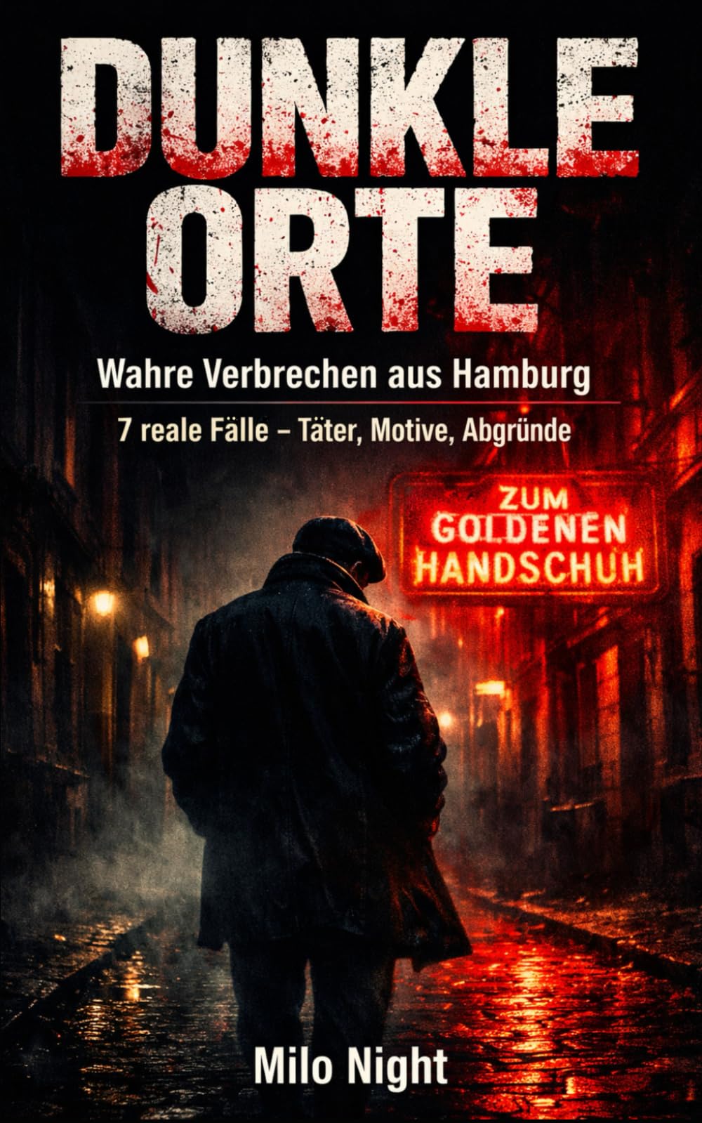 Dunkle Orte: Wahre Verbrechen aus Hamburg: 7 Spektakuläre Kriminalfälle und ihre psychologischen Hintergründe – Eine Rekonstruktion realer Morde und Verbrechen
