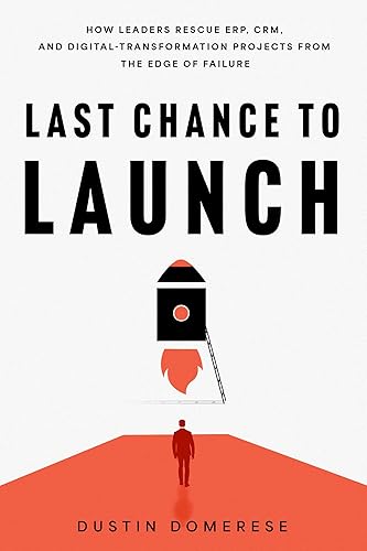 Last Chance to Launch: How Leaders Rescue ERP, CRM, and