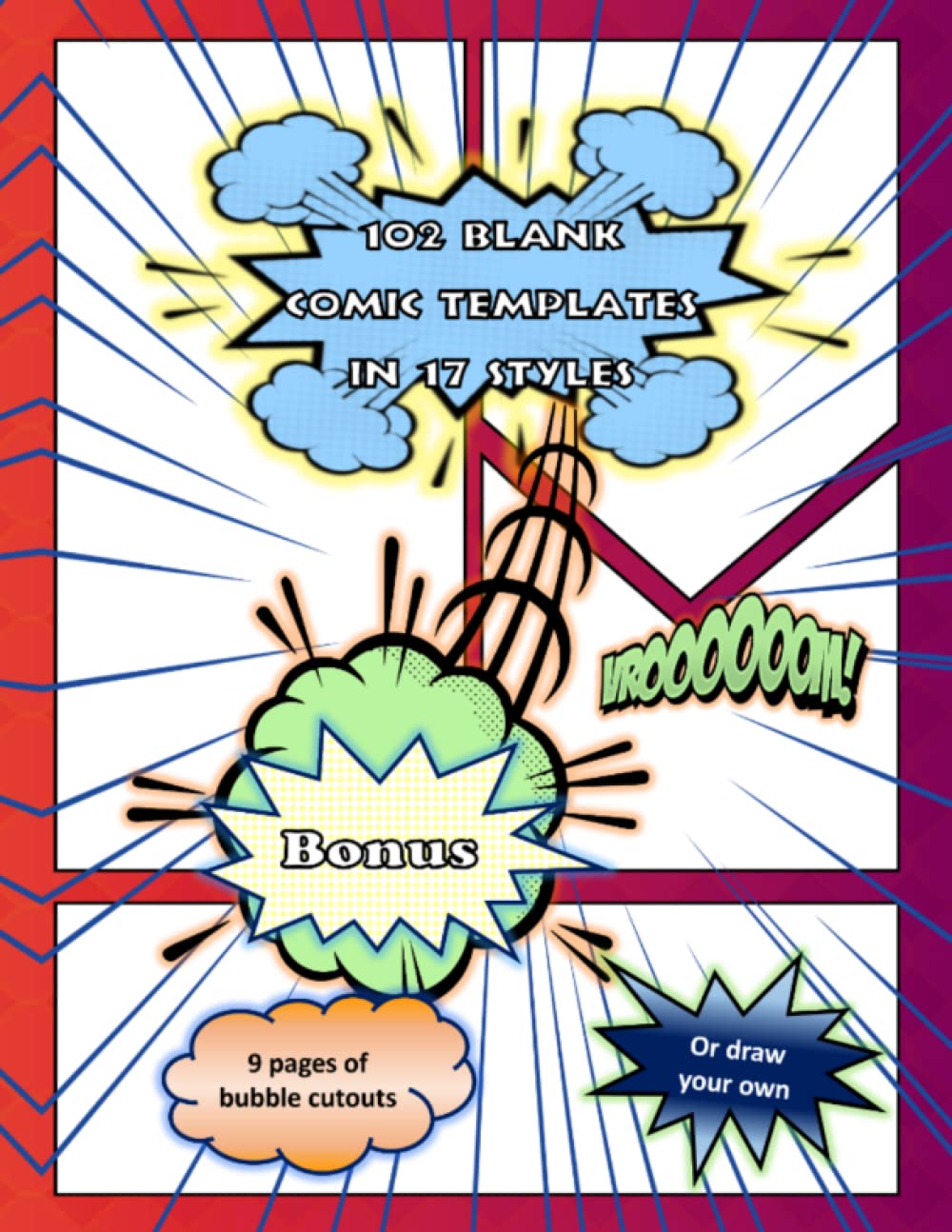 Independently published 102 Blank Comic Templates In 17 Styles With 9 Pages Of Bubble Cutouts: Great For All Ages To Create And Color Your Own Unique Story Of Heroes, Villains, or Anime
