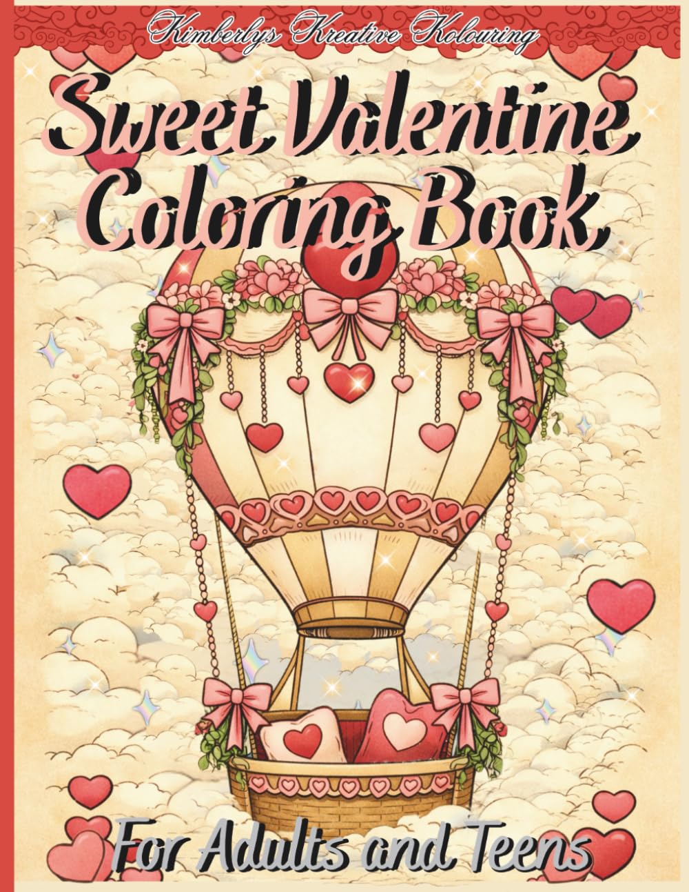 Sweet Valentine Coloring Book for Adults and Teens: “Relaxing Valentines Coloring Pages for Stress Relief, Filled with Cute Hearts, Animals, and Love Filled Designs"