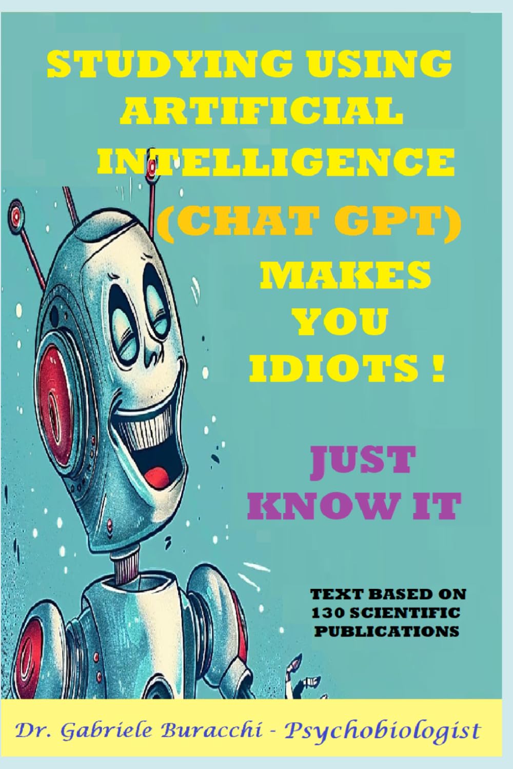 STUDYING USING ARTIFICIAL INTELLIGENCE (CHAT GPT) MAKES YOU IDIOTS. JUST KNOW IT. TEXT BASED ON 130 SCIENTIFIC PUBLICATIONS (Know your body to live better and free yourself from drugs)