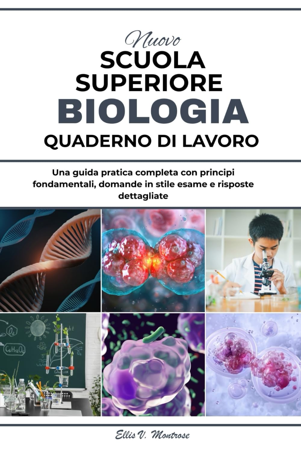 NUOVO MASSIMO SCUOLA QUADERNO DI BIOLOGIA: Una guida pratica completa con principi fondamentali, domande in stile esame e risposte dettagliate