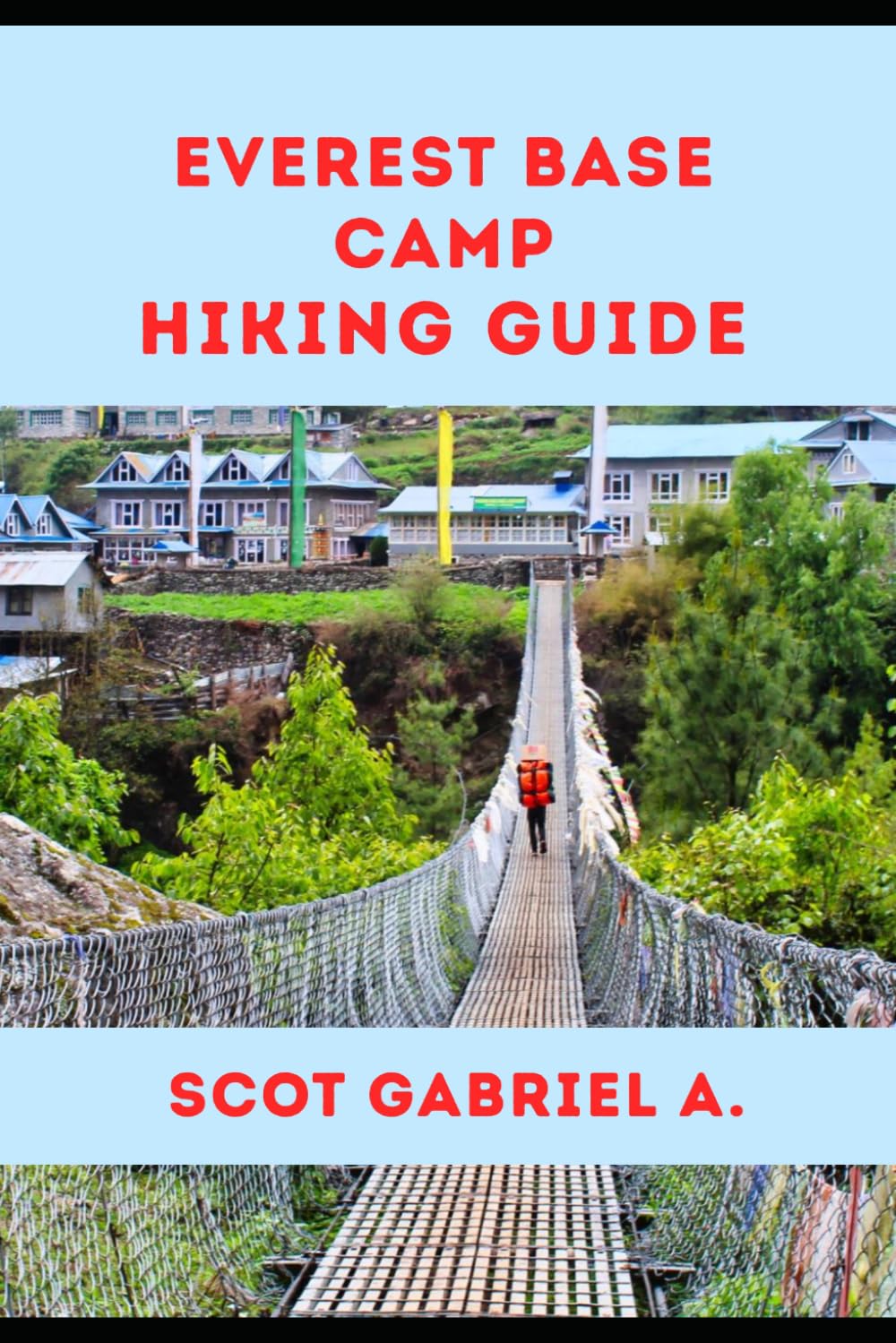 EVEREST BASE CAMP HIKING GUIDE: 11 (The Explorer’s Hiking Collection)