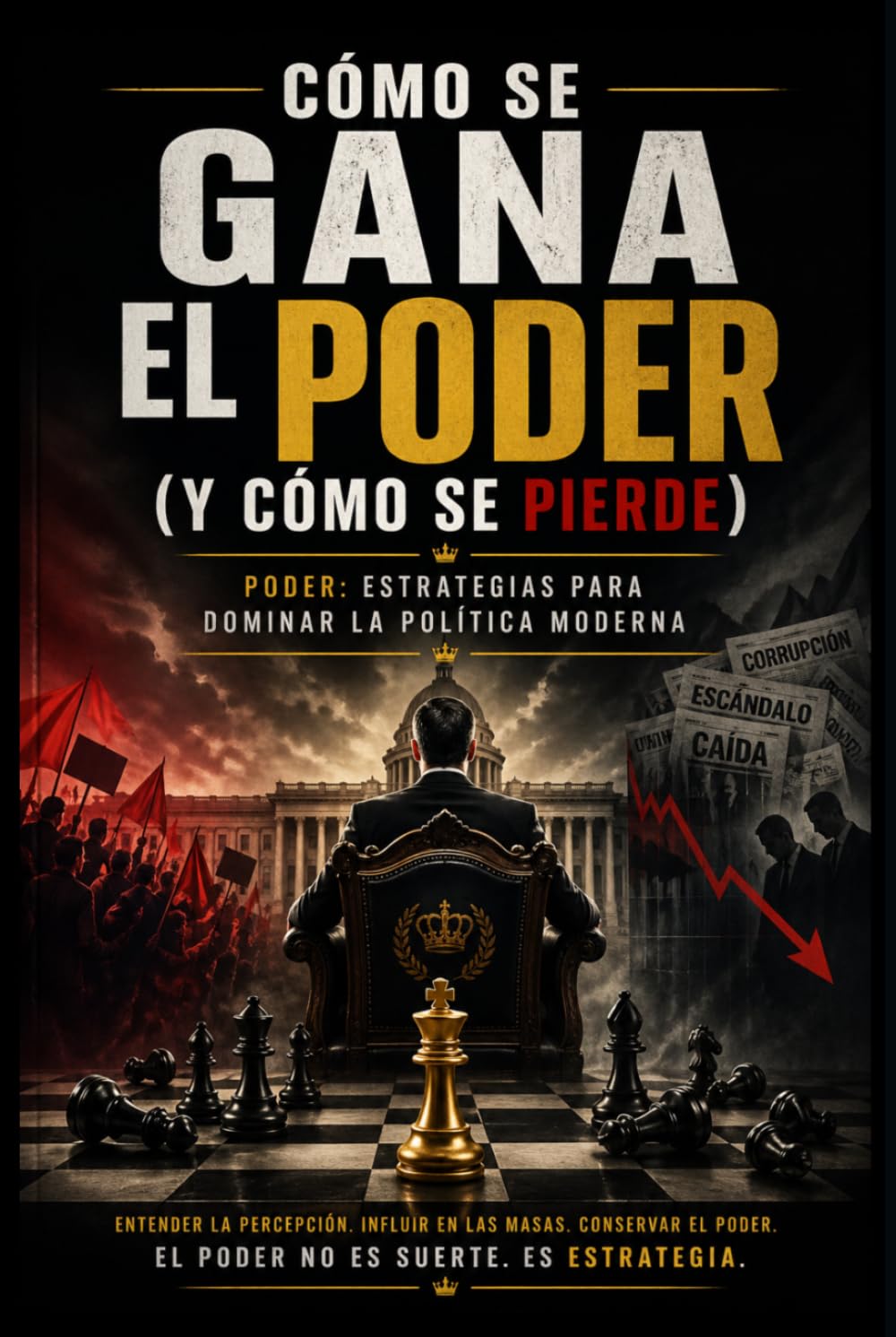 Cómo Se Gana el Poder (Y Cómo Se Pierde): Poder: Estrategias para Dominar la Política Moderna