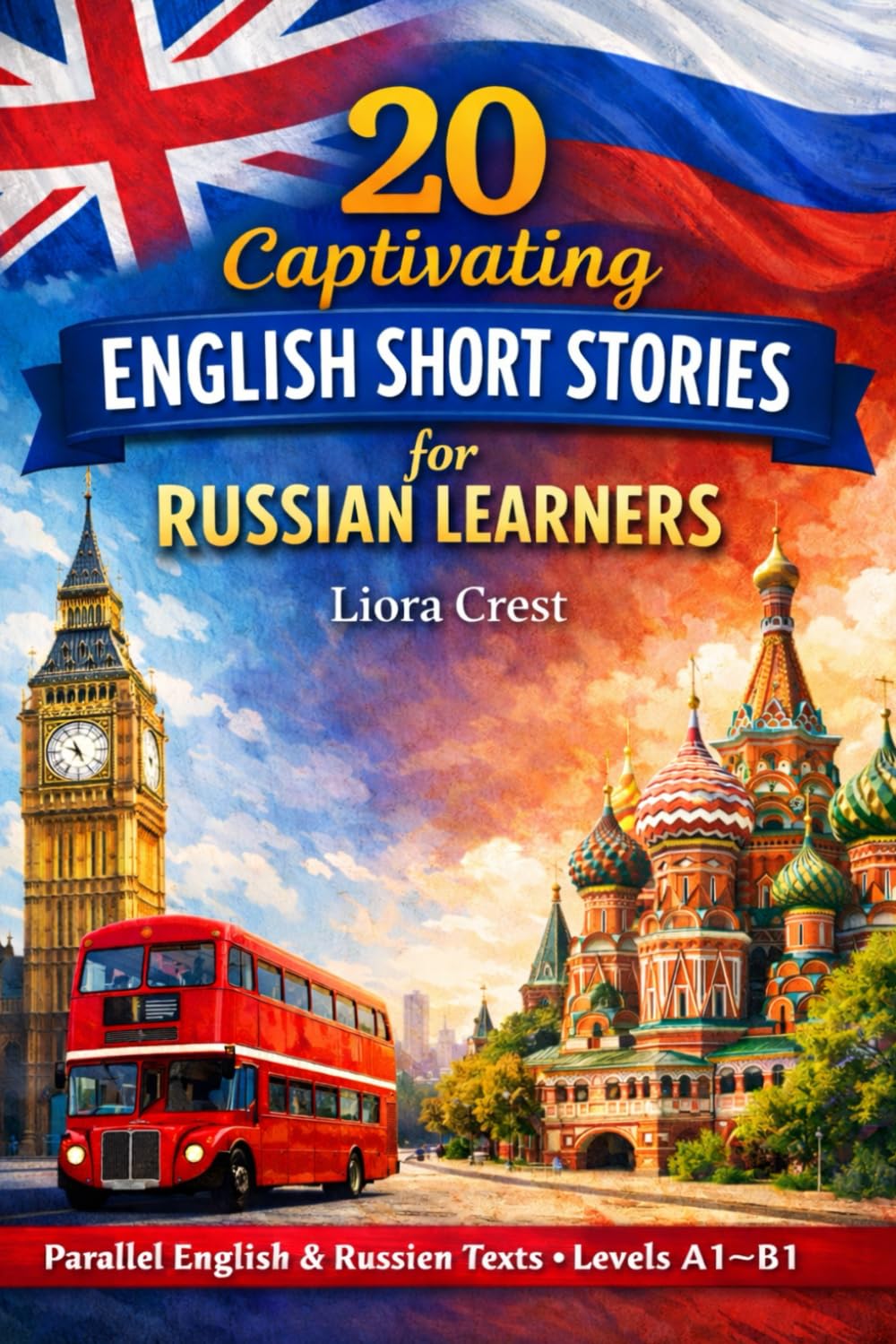 20 Captivating English Short Stories for Russian Learners: A Complete Bilingual Graded Reader with Parallel English–Russian Texts (A1–B1)
