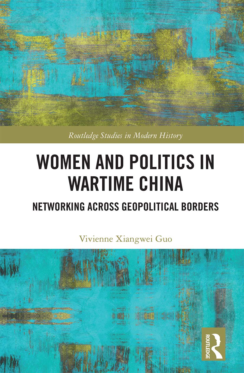 Women and Politics in Wartime China (Routledge Studies in Modern History)      1st Edition