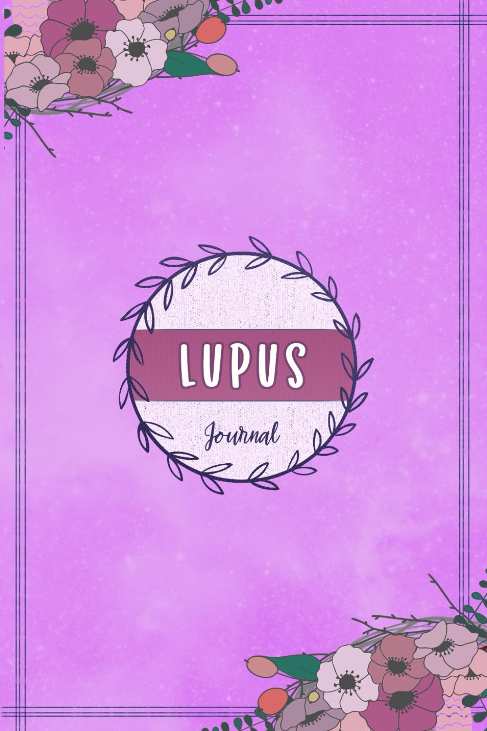 Lupus Journal: Lupus Tracking Journal to Track your Daily Symptoms, Pain, Fatigue, Food and Mood with Inspirational Quotes and More For Lupus Warriors.