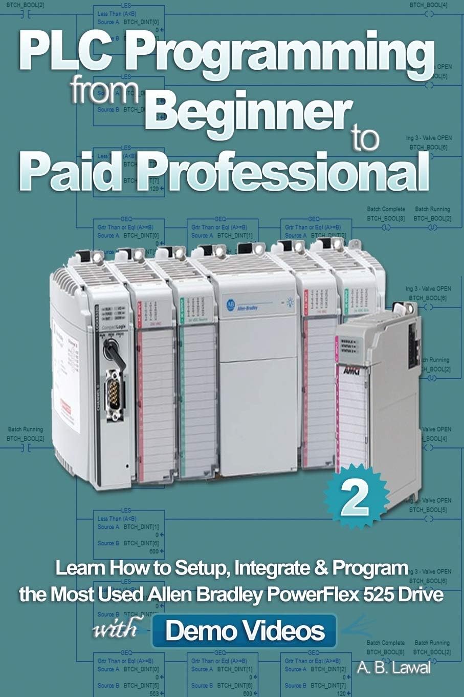 PLC Programming from Beginner to Paid Professional: Learn How to Setup, Integrate & Program the Most Used Allen Bradley PowerFlex 525 Drive with Demo Videos