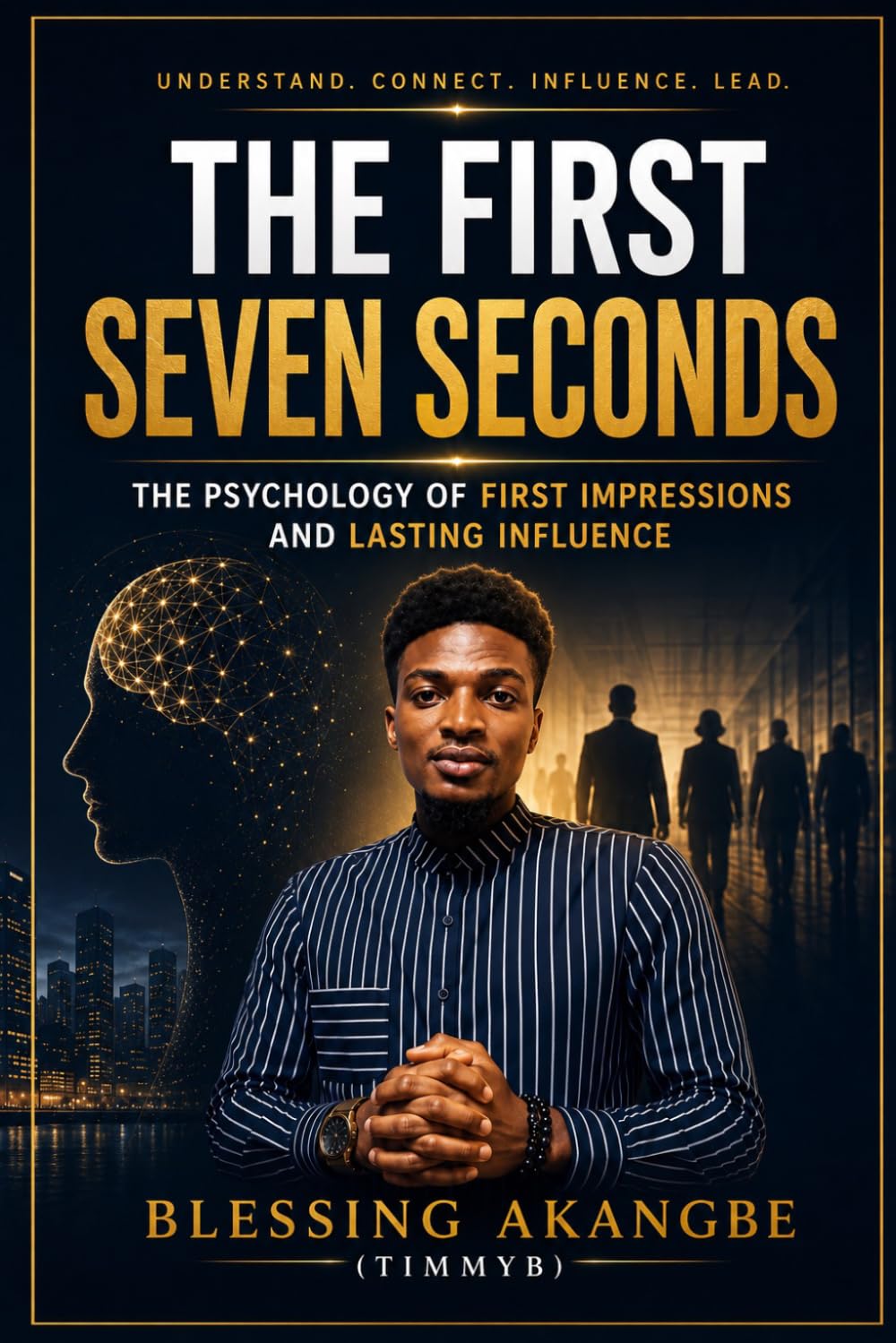 The First Seven Seconds: The Psychology of First Impressions and Lasting Influence