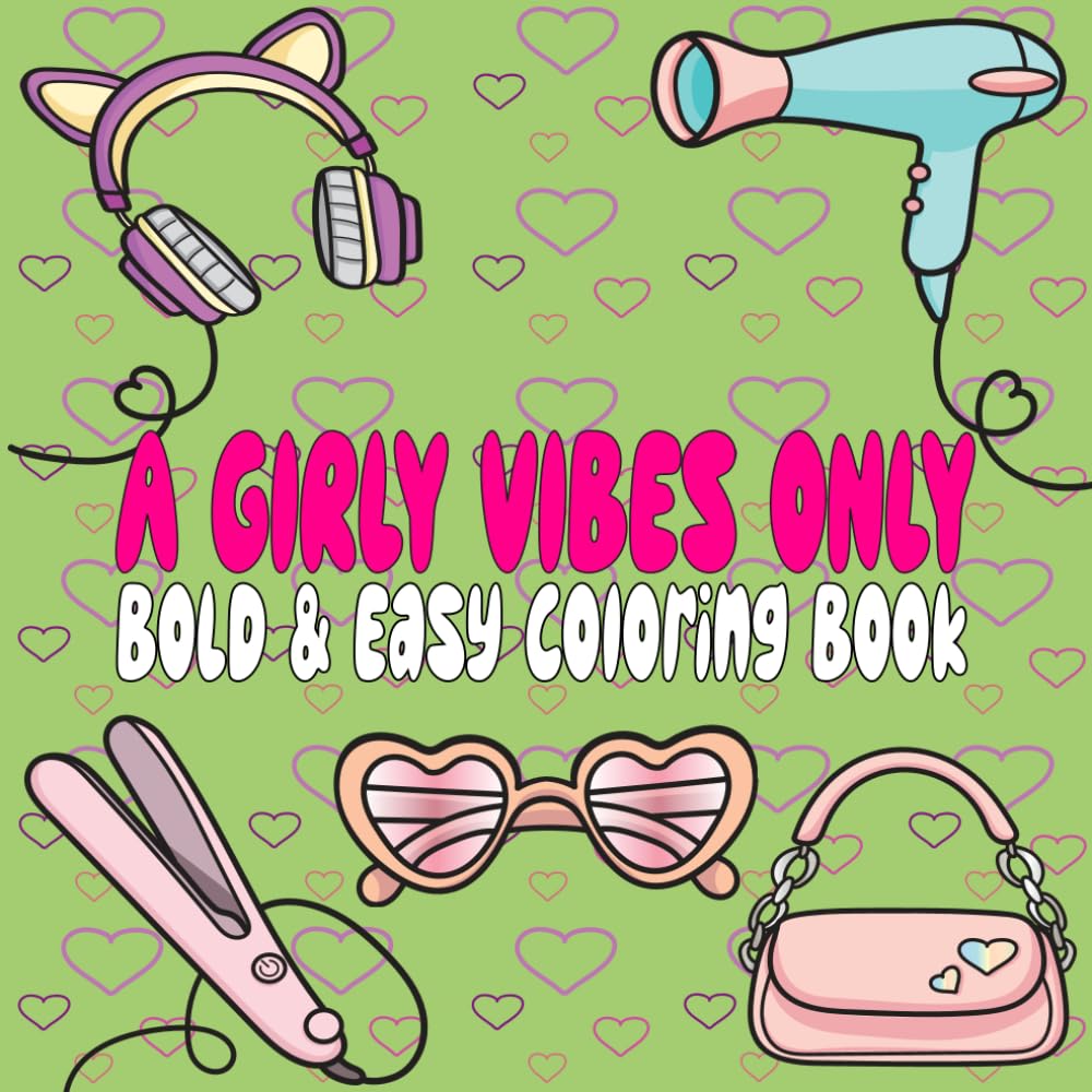 A Girly Vibes Only: Bold and Easy Coloring Book for Adults or Kids