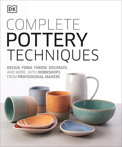 Complete Pottery Techniques: Design, Form, Throw, Decorate and More, with