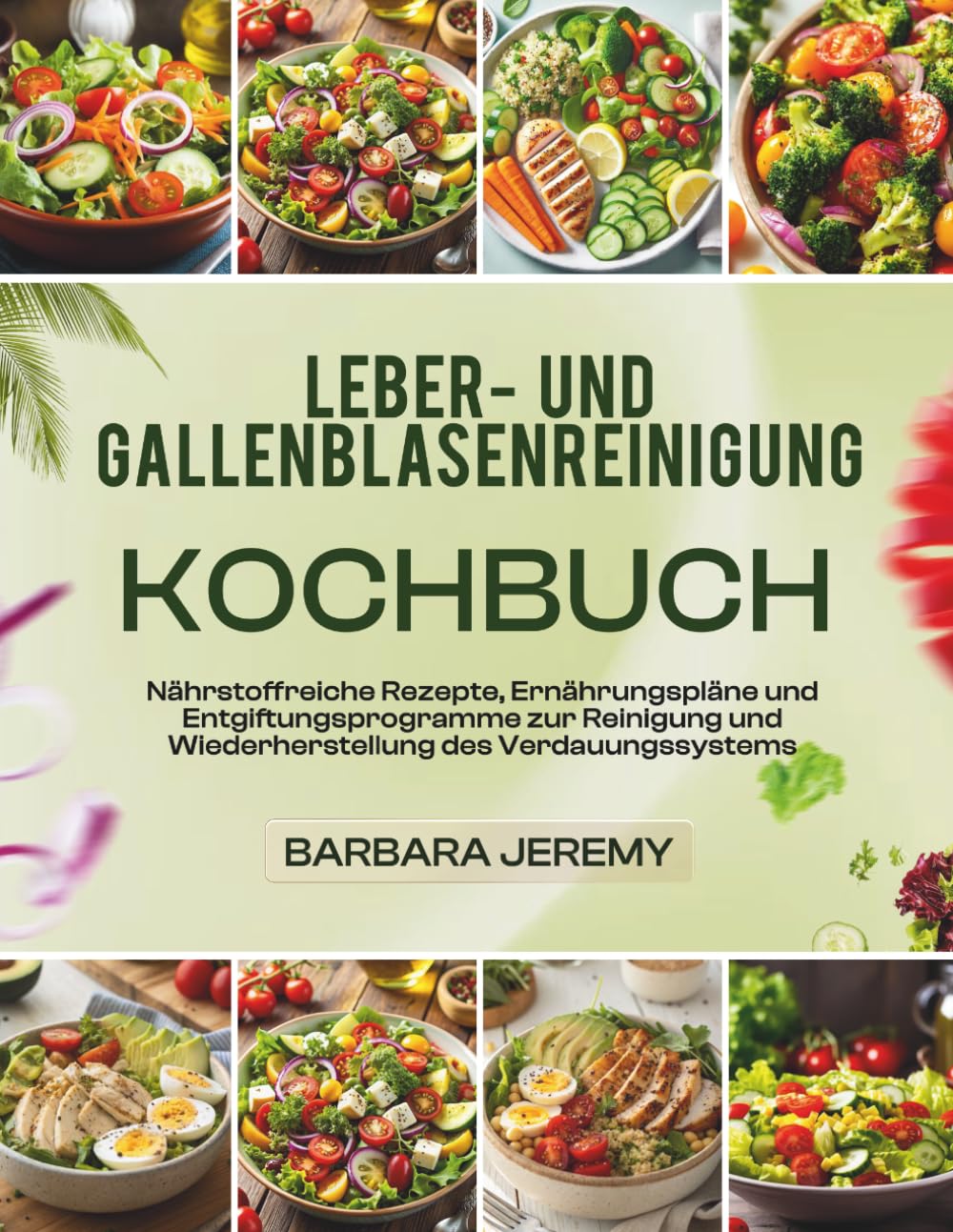 Leber und Gallenblasenreinigung Kochbuch: Nährstoffreiche Rezepte, Ernährungspläne und Entgiftungsprogramme zur Reinigung und Wiederherstellung des Verdauungssystems