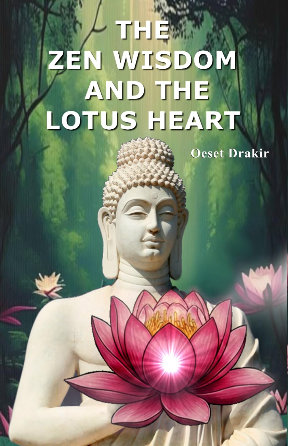 THE ZEN WISDOM AND THE LOTUS HEART: The Art of Blooming in Adversity: 16 Fables for Resilience and Inner Peace (Zen Stories to Live Better)