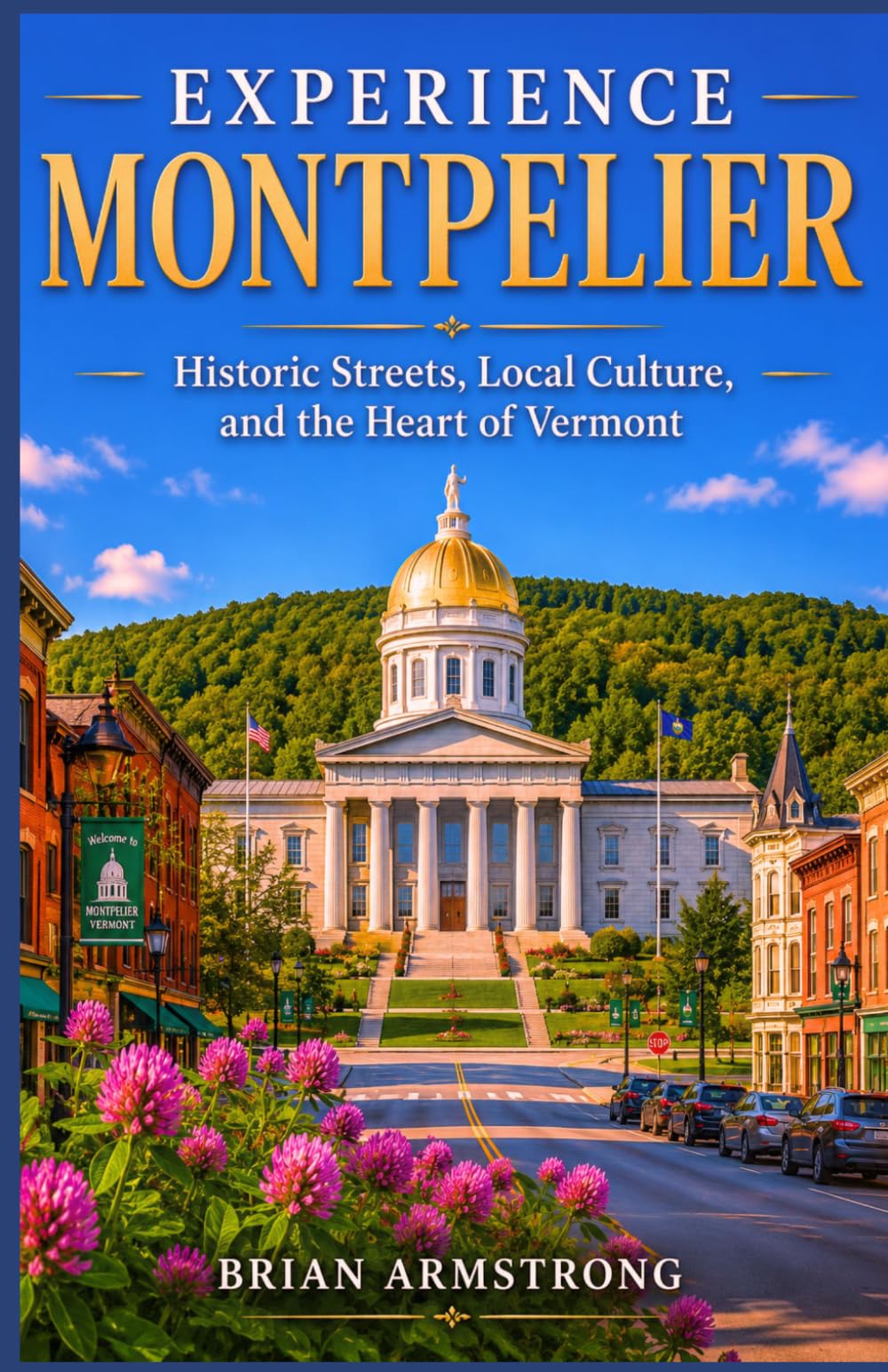 Experience Montpelier: Historic Streets, Local Culture, and the Heart of Vermont