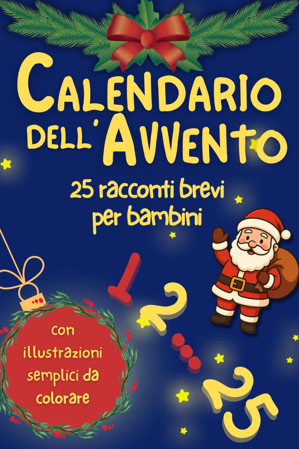 Calendario dell’Avvento – 25 Racconti di Natale per Bambini: Storie brevi per ogni giorno dell’Avvento con valori, insegnamenti e disegni da colorare