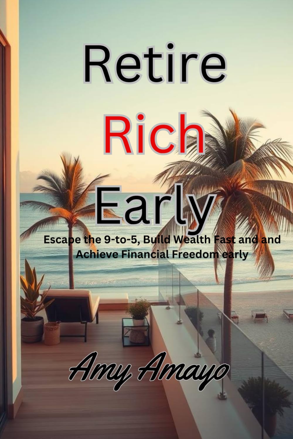 Retire Rich Early: Escape the 9-to-5, Build Wealth Fast, and Achieve Financial Freedom Early in life