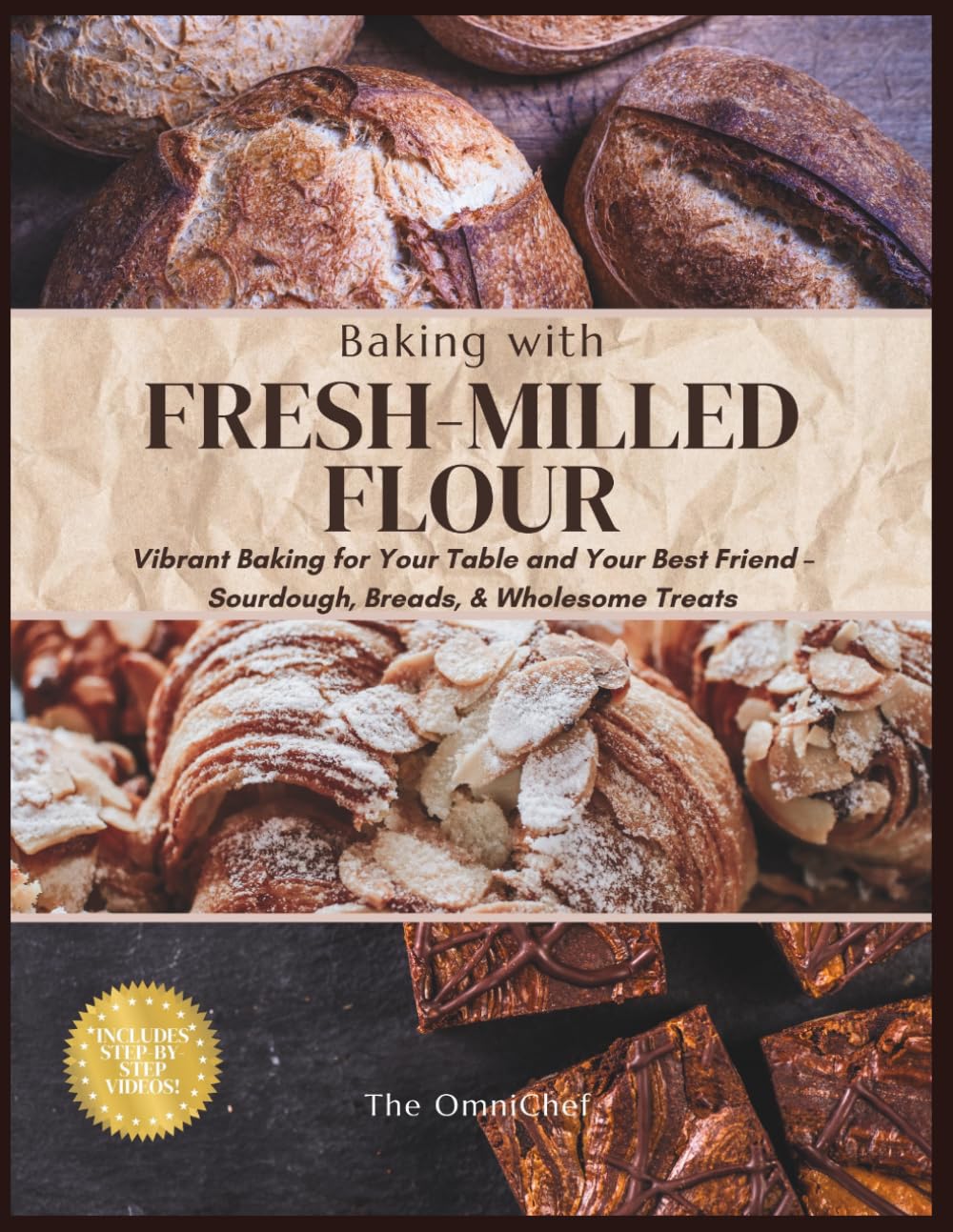 BAKING WITH FRESH-MILLED FLOUR: Vibrant Baking for Your Table and Your Best friend - Sourdough, Breads, and Wholesome Treats (Fresh-Milled Flour Mastery)