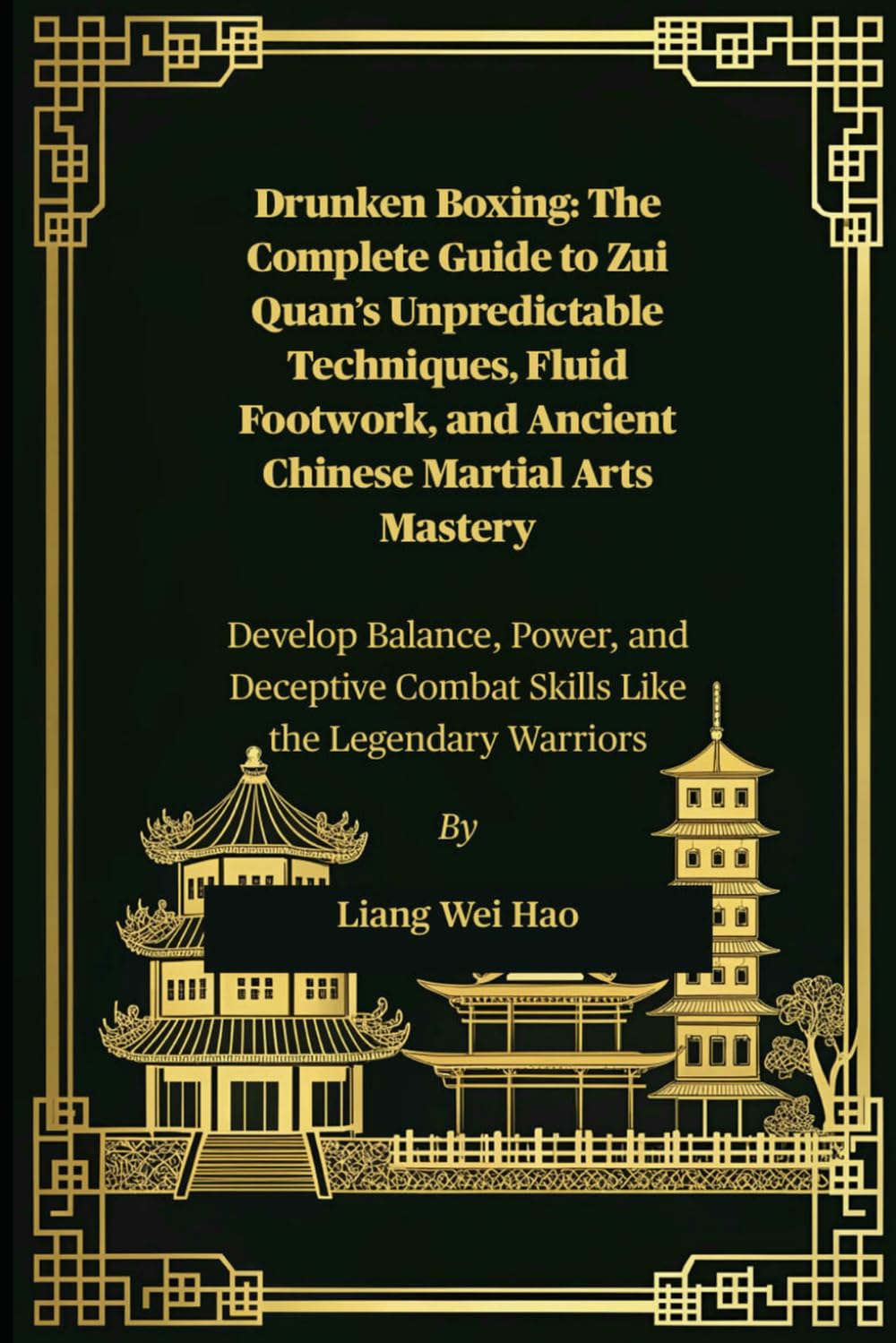 Drunken Boxing: The Complete Guide to Zui Quan’s Unpredictable Techniques, Fluid Footwork, and Ancient Chinese Martial Arts Mastery: Develop Balance, ... Combat Skills Like the Legendary Warriors