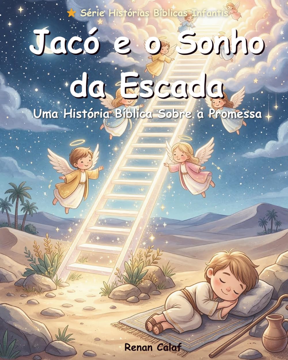 Jacó e o Sonho da Escada: Uma História Bíblica Infantil Sobre a Promessa e o Cuidado de Deus