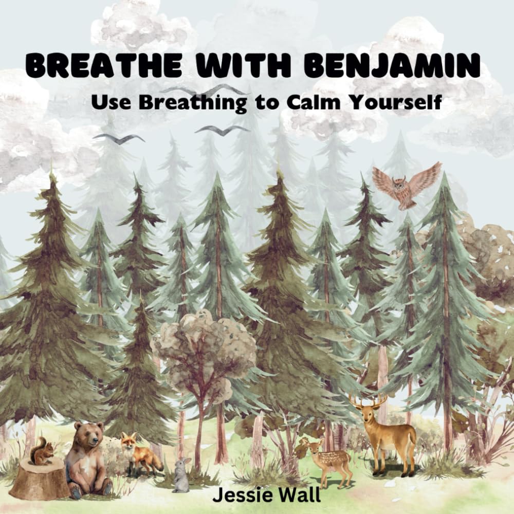 Breathe with Benjamin: Use Breathing to Calm Yourself (Breathe, Feel and Be: A Children's Series)