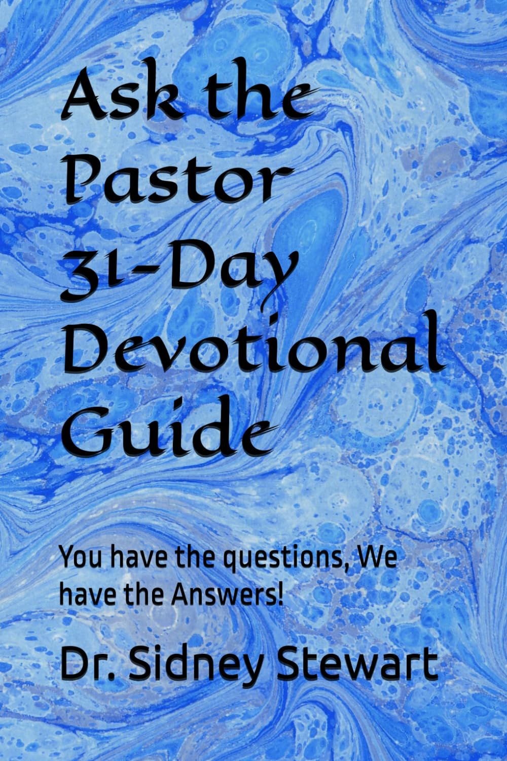 Ask the Pastor 31-Day Devotional Guide: You have the questions, We have the Answers!
