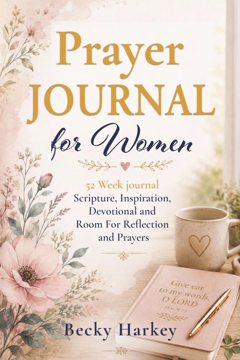 Prayer Journal for Women: 52 Week Journal Scripture, Inspiration, Devotional and Room For Reflection and Prayers