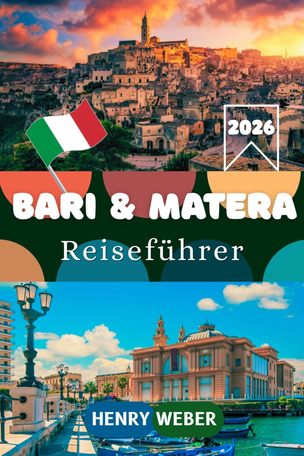 BARI UND MATERA REISEFÜHRER 2026: Bari Vecchia, Sassi di Matera, Polignano a Mare und mehr: Der vollständige Reiseführer mit Itineraren, Tipps und lokaler Küche
