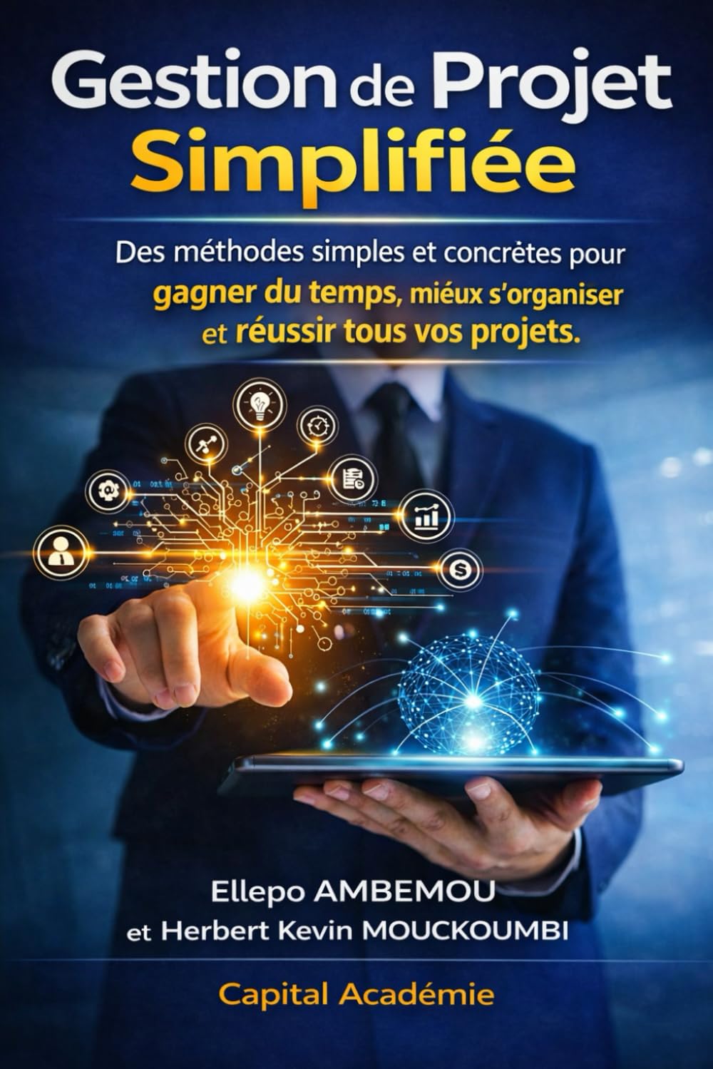 Gestion de Projet Simplifiée : Des méthodes Simples et Concrètes pour gagner du temps, mieux s'organiser et réussir tous vos projets.