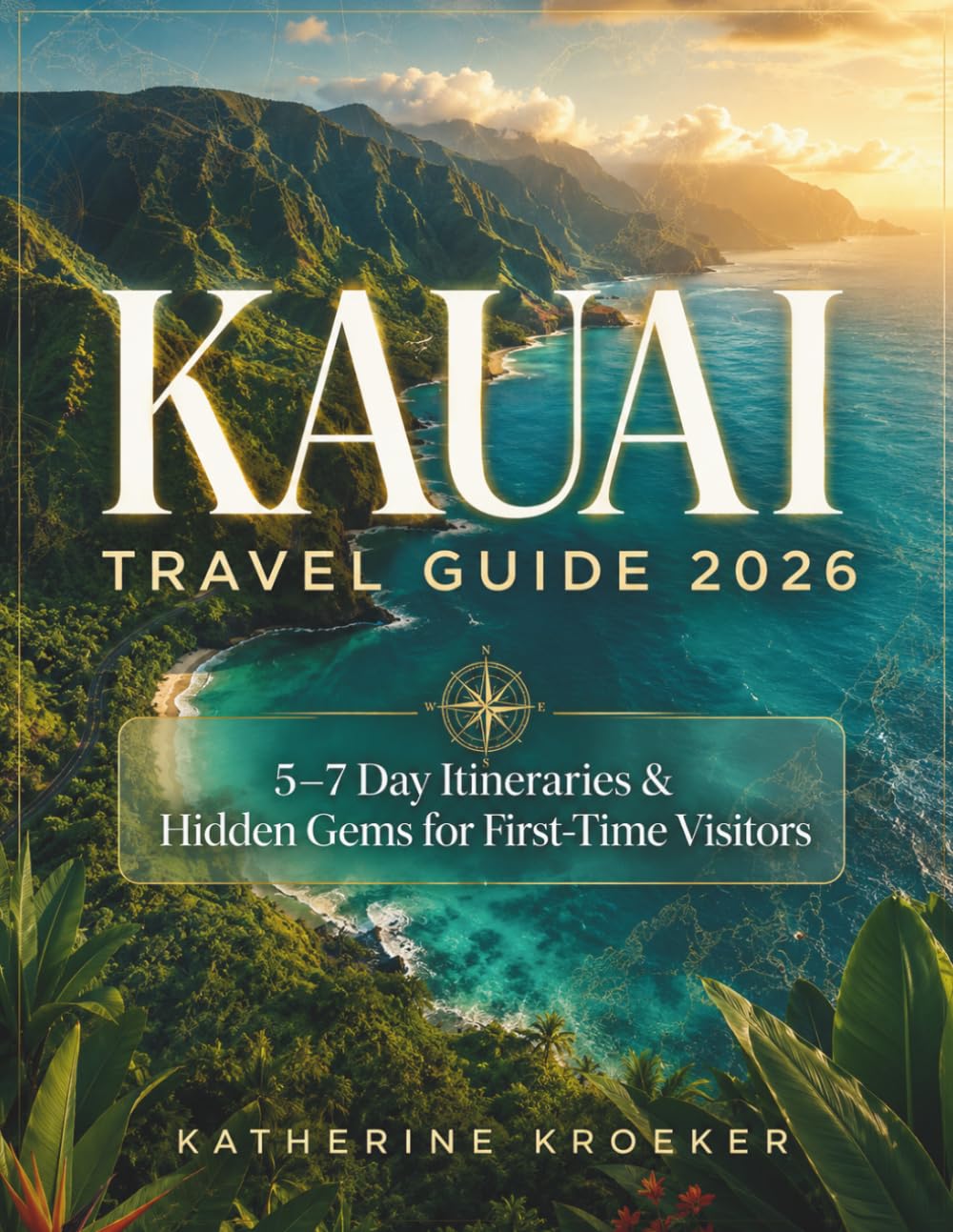 KAUAI TRAVEL GUIDE 2026: 5–7 Day Itineraries & Hidden Gems for First-Time Visitors