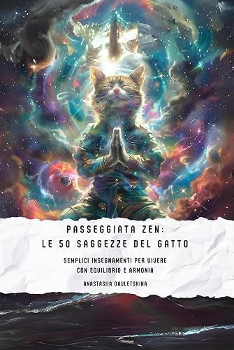 Passeggiata Zen: Le 50 Saggezze del Gatto: Semplici Insegnamenti per Vivere con Equilibrio e Armonia