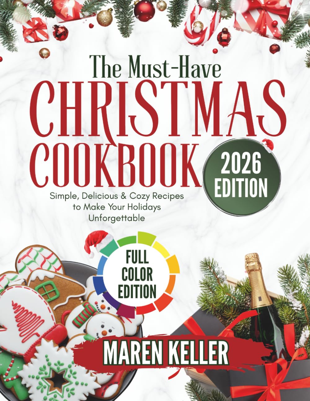 THE MUST-HAVE CHRISTMAS COOKBOOK: Simple, Delicious and Cozy Recipes to Make Your Holidays Unforgettable