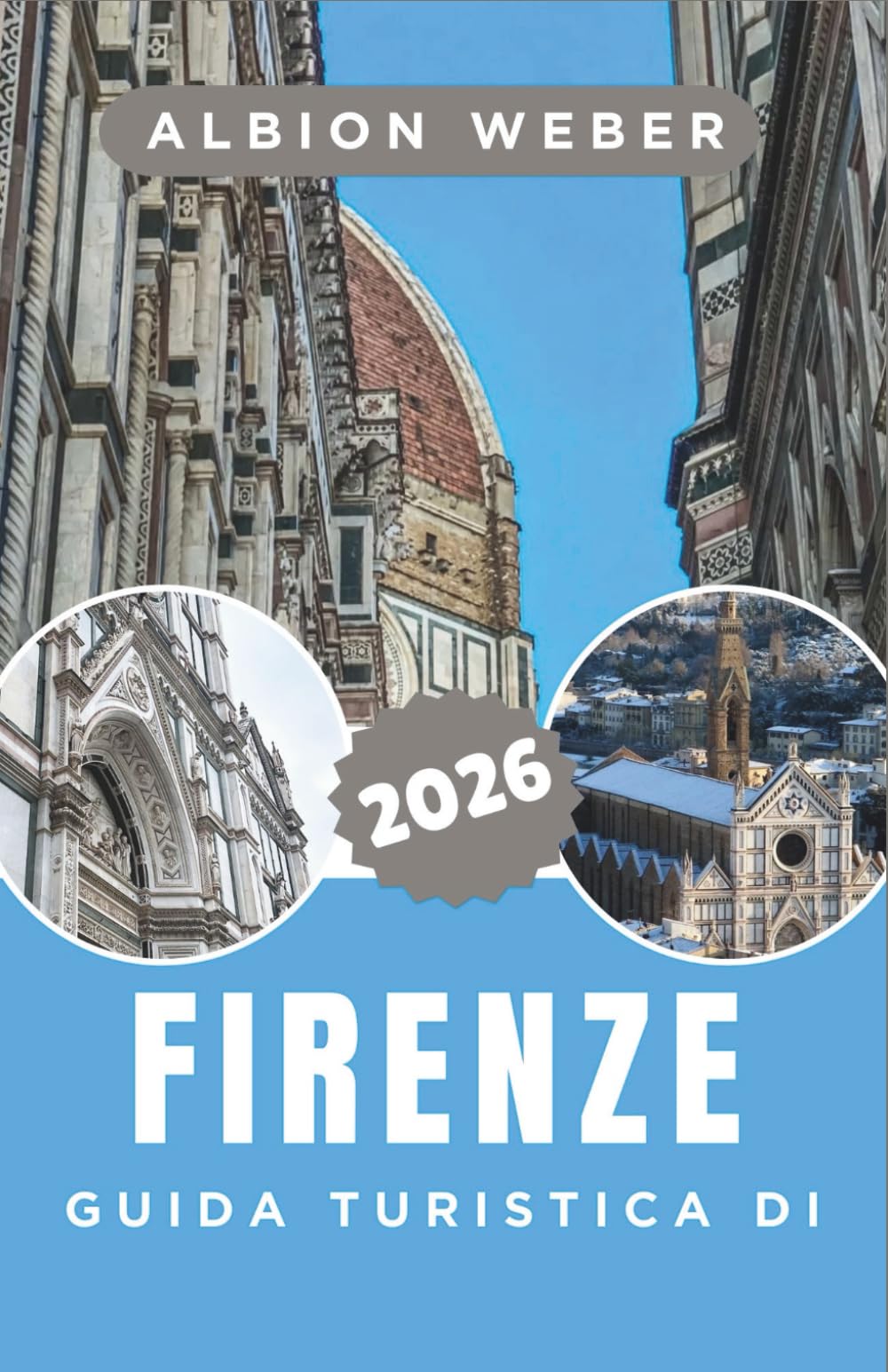 GUIDA TURISTICA DI FIRENZE 2026: Una guida dettagliata alla capitale rinascimentale e ai suoi monumenti senza tempo
