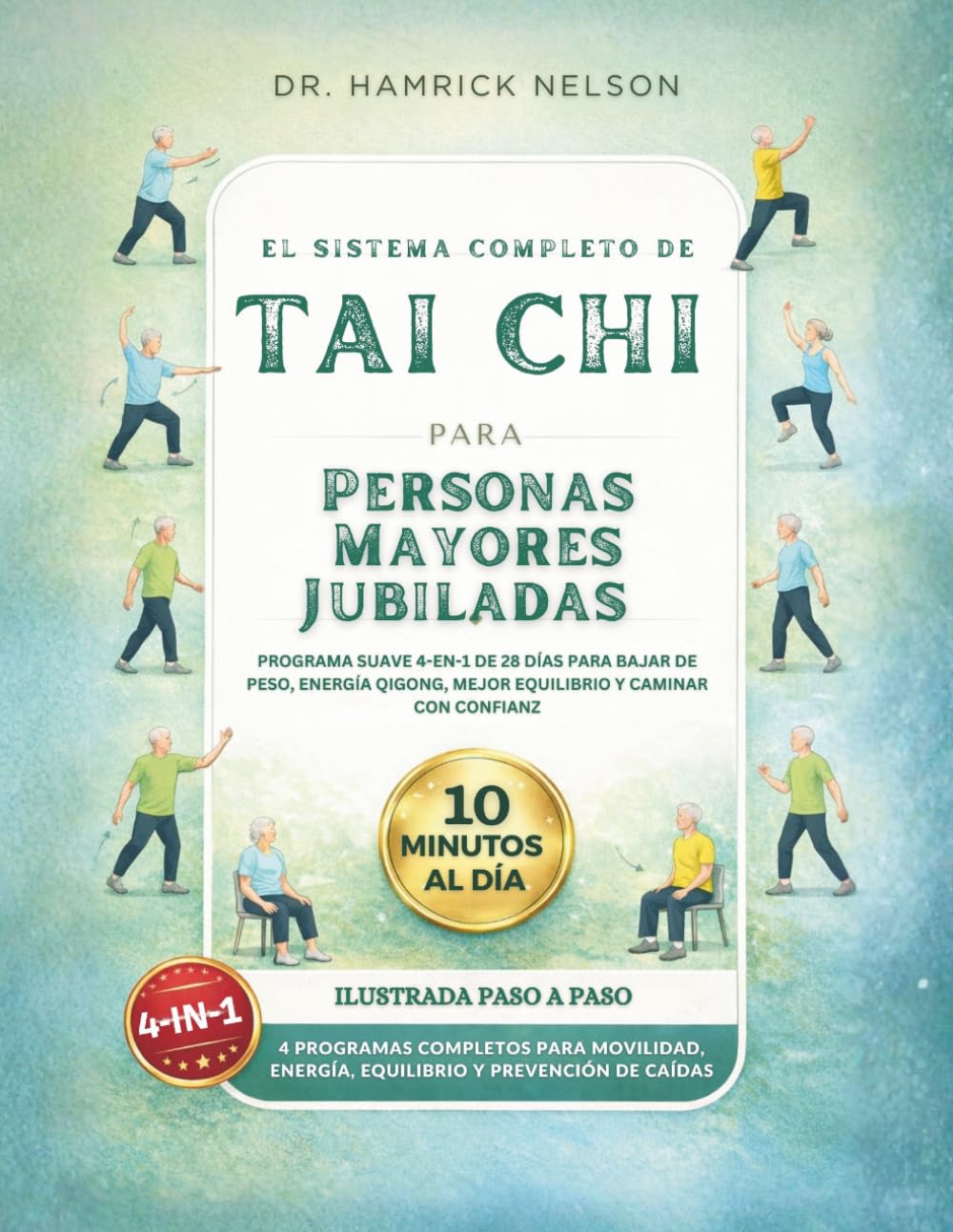 El Sistema Completo De Tai Chi Para Personas Mayores Jubiladas: Programa Suave 4-en-1 De 28 Días Para Bajar De Peso, Energía Qigong, Mejor Equilibrio Y Caminar Con Confianza