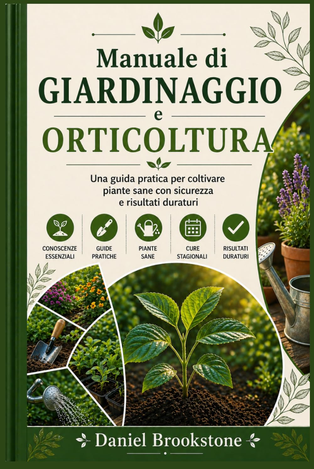 Manuale di giardinaggio e orticoltura: Una guida pratica per coltivare piante sane con sicurezza e risultati duraturi