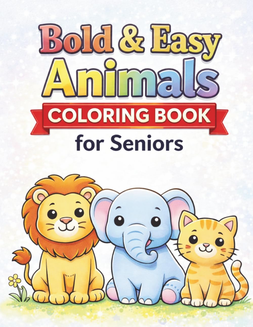 Bold & Easy Animals Coloring Book for Seniors: Simple, Large Print Designs for Relaxation and Stress Relief: 50 Big, Bold and Easy Animal Coloring ... Thick Lines for Beginners, Seniors and Adults
