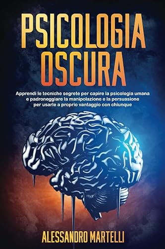 Psicologia Oscura Scopri l'ultima tecnica di manipolazione per il lavaggio del cervello! Cambia il comportamento umano con l'ipnosi, l'inganno e i