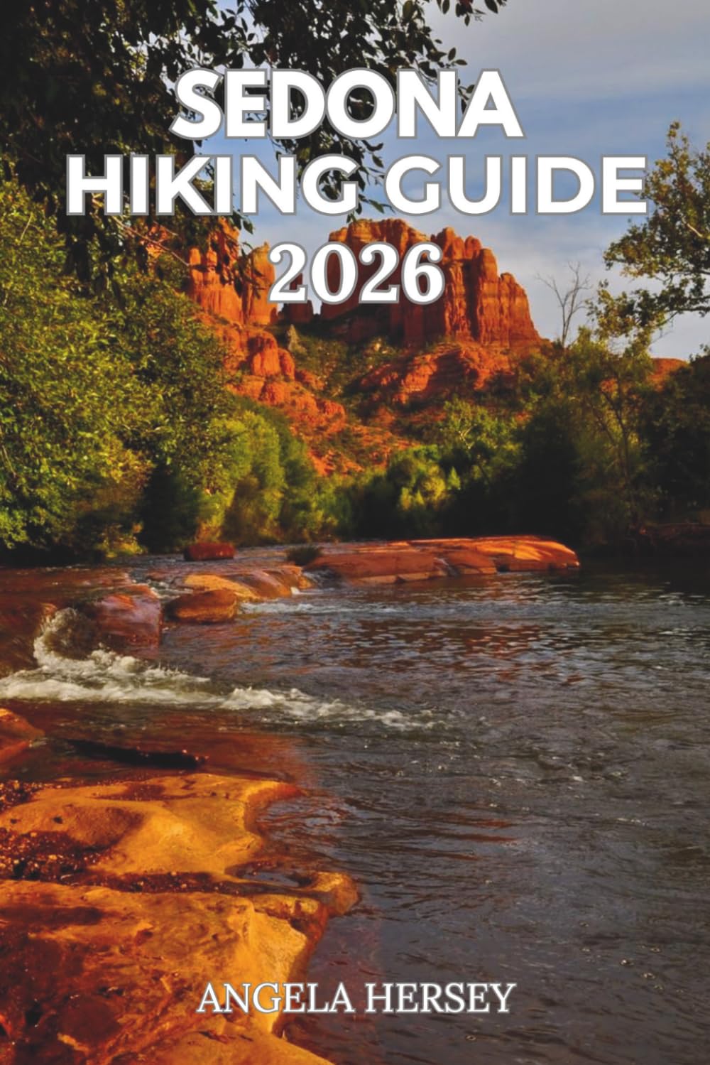 SEDONA HIKING GUIDE 2026: Hidden Gems, Scenic Trails & Local Secrets (Uncharted Trails — Discover Hidden Paths Across Every Landscape)