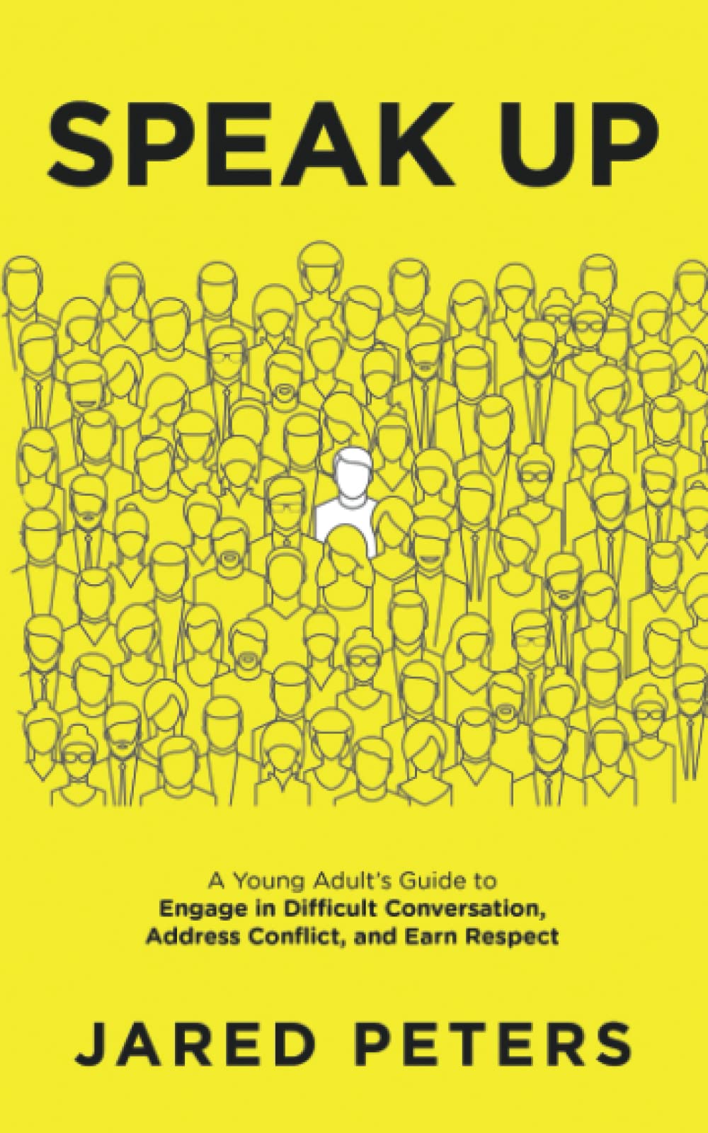 Speak Up: A Young Adult’s Guide to Engage in Difficult Conversation, Address Conflict, and Earn Respect