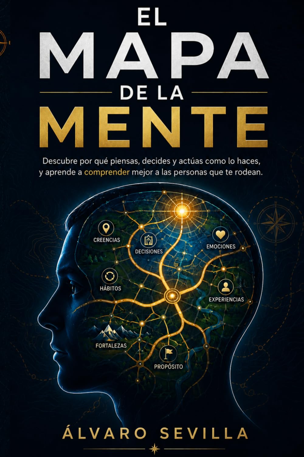 EL MAPA DE LA MENTE: Descubre por qué piensas, decides y actúas como lo haces, y aprende a comprender mejor a las personas que te rodean