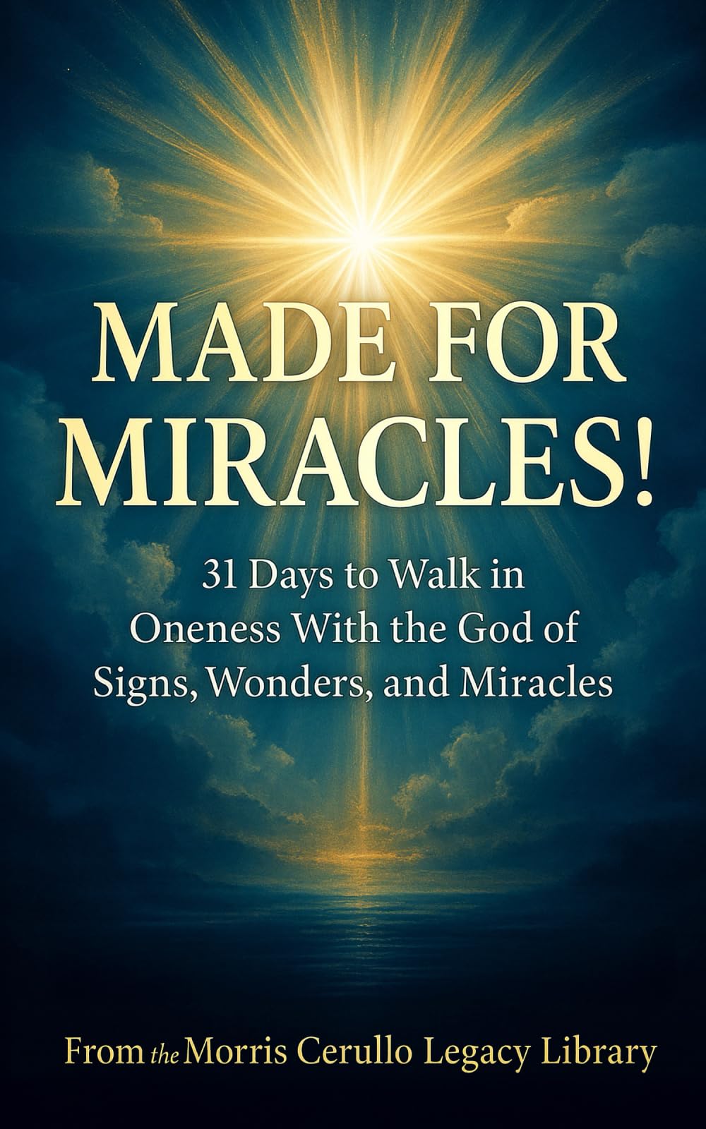 Made for Miracles!: 31 Days to Walk in Oneness with the God of Signs, Wonders, and Miracles (The Morris Cerullo Legacy Library)