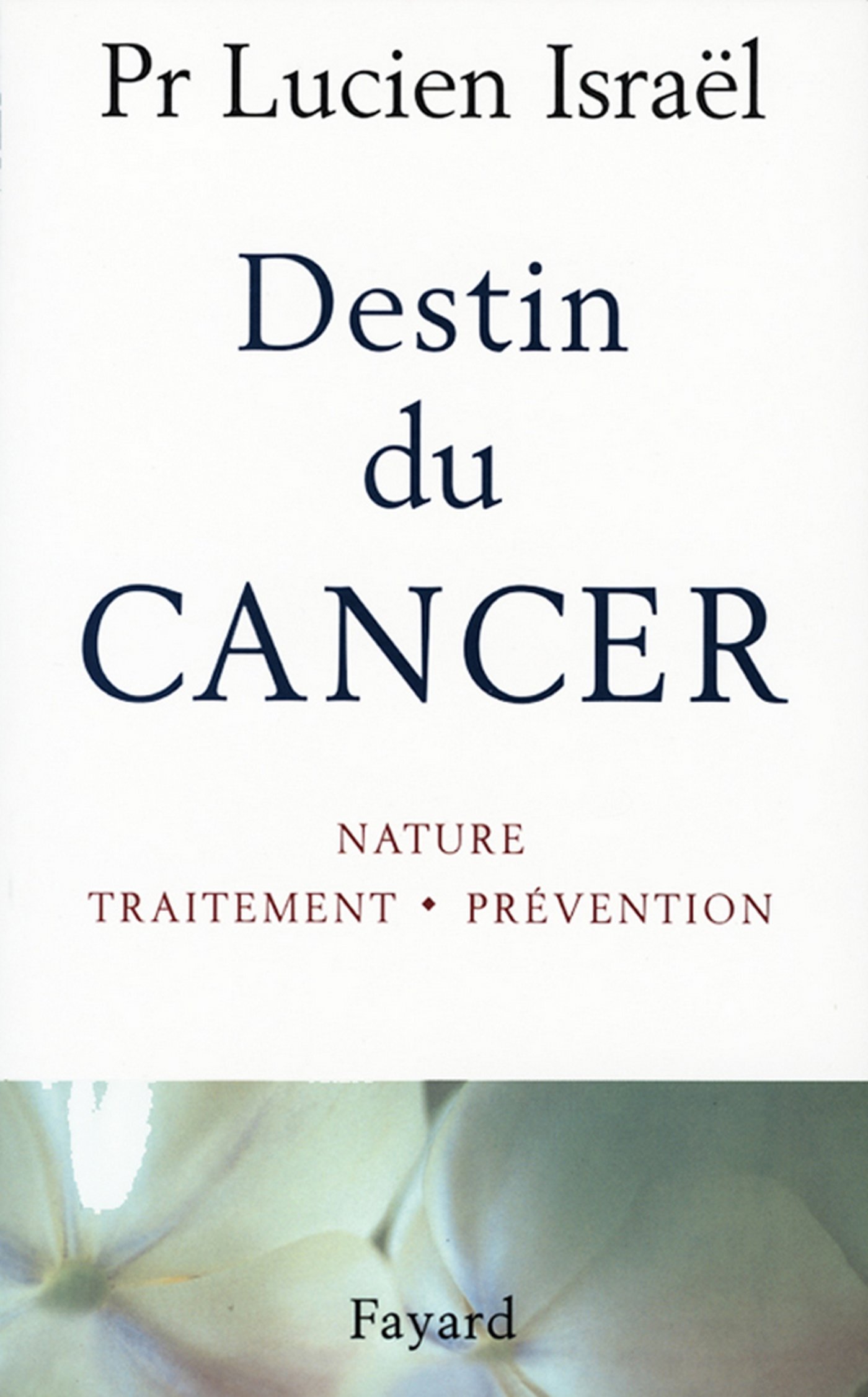 Destin du cancer: Nature, traitement, prévention (French Edition)