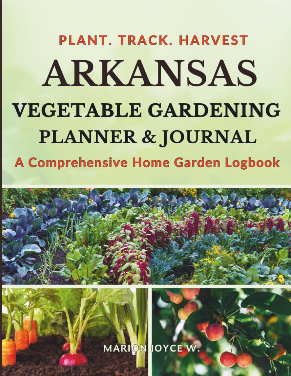 ARKANSAS VEGETABLE GARDENING PLANNER AND JOURNAL: A Comprehensive Home Garden Logbook
