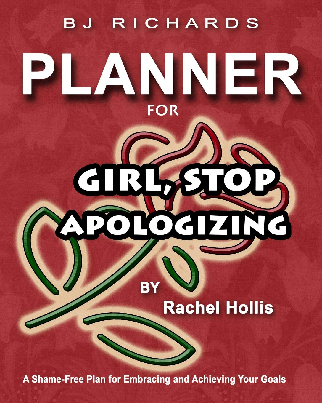 Planner for Girl Stop Apologizing by Rachel Hollis: A Shame-Free Plan for Embracing and Achieving Your Goals / Weekly Planner / 52 Weeks / 8x10 / Lined Pages