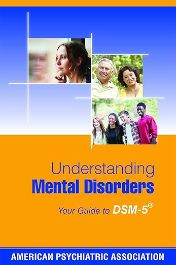 Understanding Mental Disorders: Your Guide to DSM-5 - American Psychiatric Association
