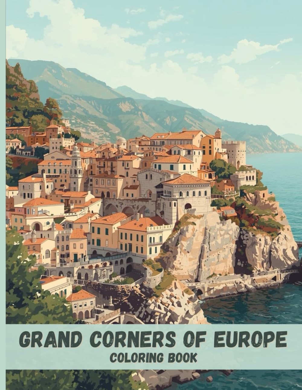 Grand Corners of Europe Coloring Book: Historic Towns, Classic Architecture, and Scenic Landscapes for Relaxation
