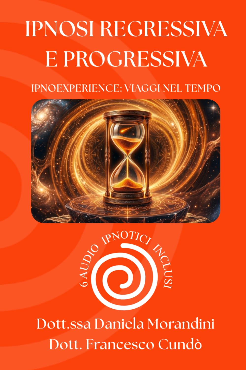 Ipnosi Regressiva e Progressiva: IpnoExperience: viaggi nel tempo (IpnoExperience - Psicologia e Ipnosi)