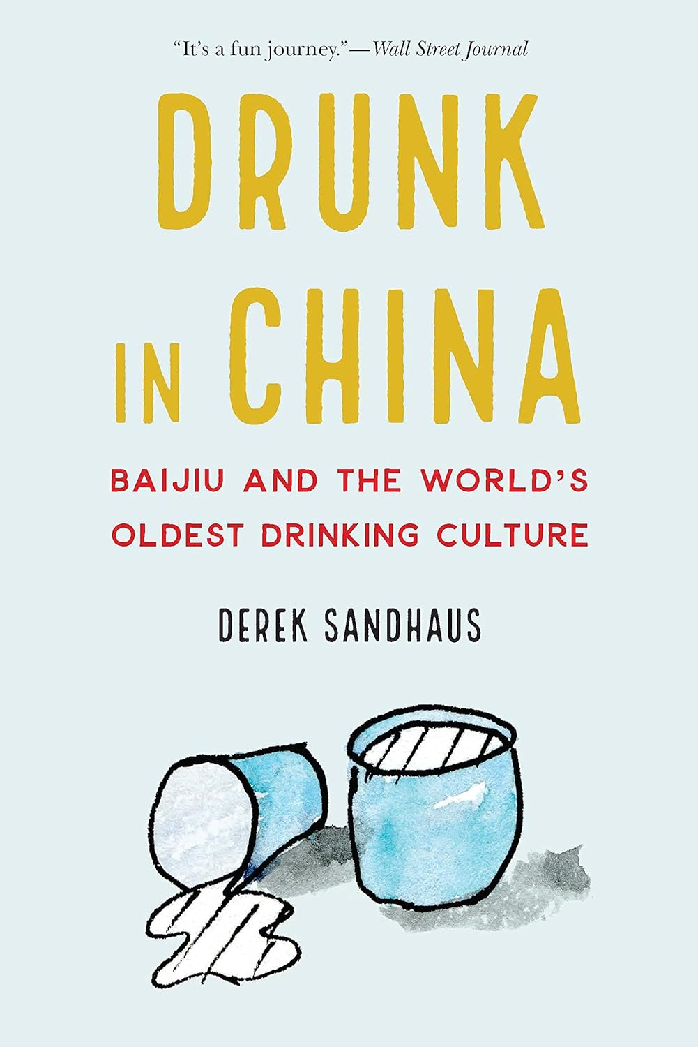 Drunk in China: Baijiu and the World's Oldest Drinking Culture