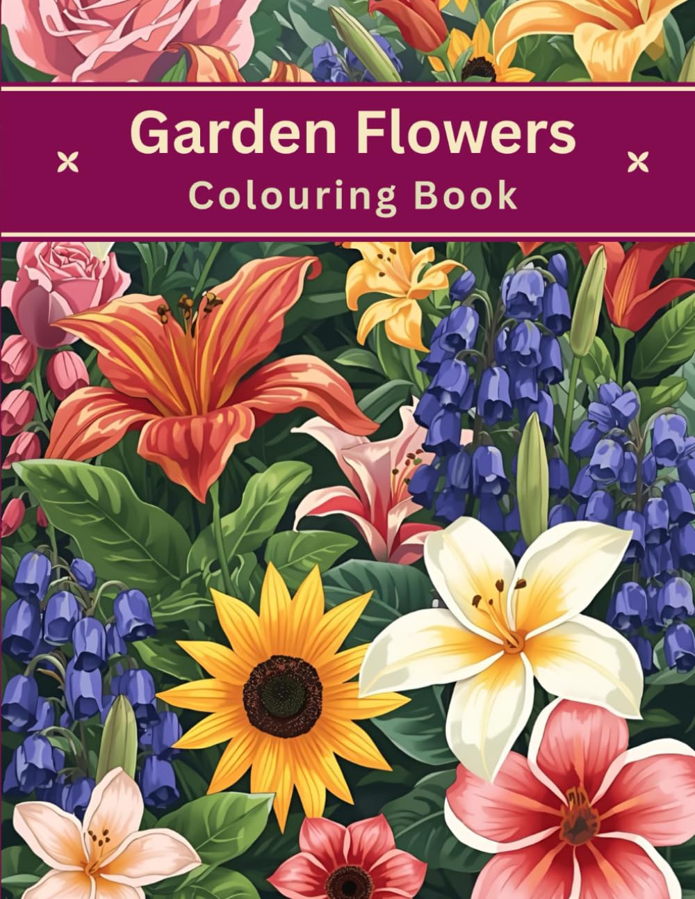Garden Flowers Colouring Book: Alluring, fascinating and beautiful garden flower illustrations