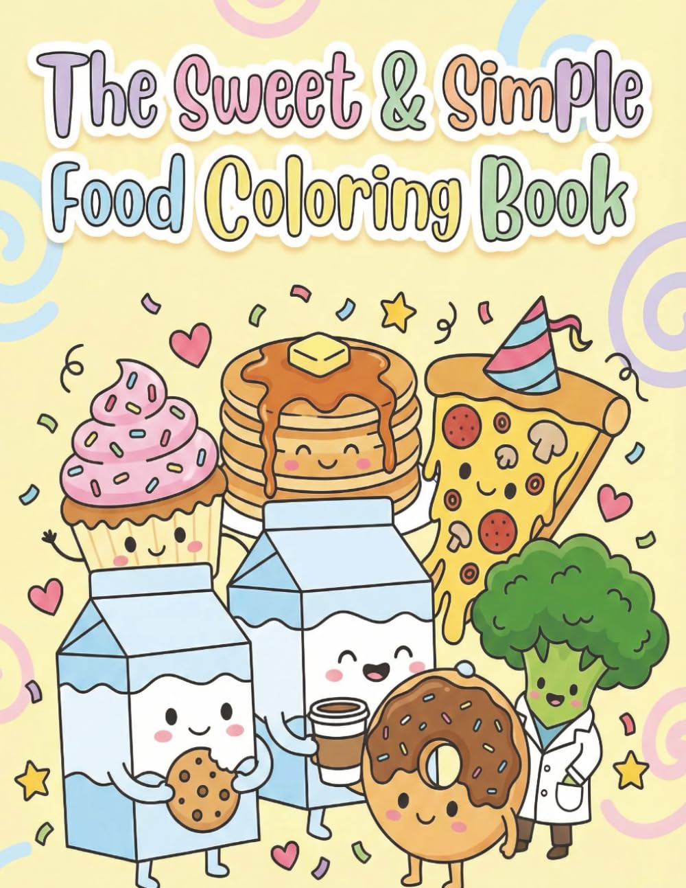 The Sweet & Simple Food Coloring Book: Cute, Stress Free Coloring with Smiling Food Characters